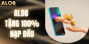 ALO8 Tặng 100% Nạp Đầu - Cơ Hội Đầu Tư Cực Hời 2026