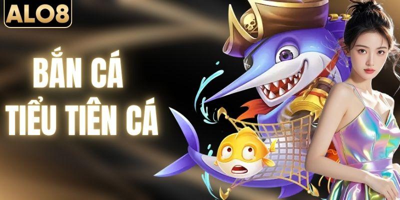 Bắn Cá Tiểu Tiên Cá – Trải Nghiệm Săn Thưởng Lớn Cùng ALO8